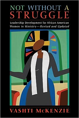 Not Without a Struggle: Leadership for African American Women in Ministry