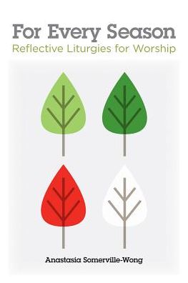For Every Season: Reflective Liturgies for Worship