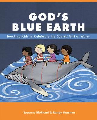 God's Blue Earth - Teaching Kids to Celebrate the Sacred Gifts of Water