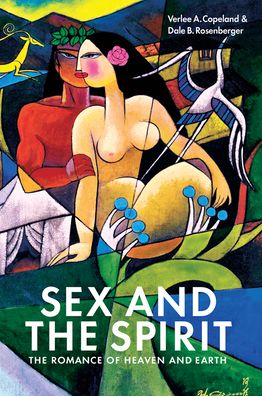 Sex and the Spirit: The Romance of Heaven and Earth