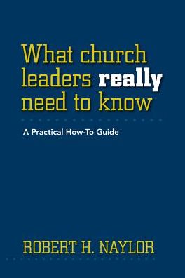 What Church Leaders REALLY Need to Know: A Practical How-to Guide