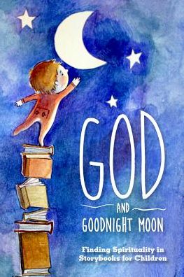 God and Goodnight Moon: Finding Spirituality in Storybooks for Children