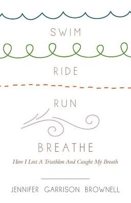 Swim, Ride, Run, Breathe: How I Lost a Triathlon and Caught My Breath