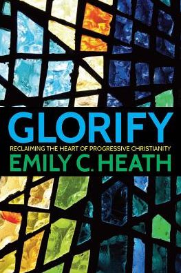 Glorify: Reclaiming the Heart of Progressive Christianity