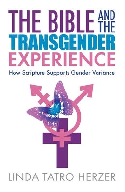 The Bible and the Transgender Experience: How Scripture Supports Gender Variance