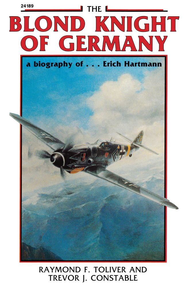 The Blond Knight of Germany: A Biography of Erich Hartmann