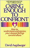 Caring Enough to Confront: How to Understand and Express Your Deepest Feelings Towards Others