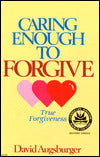 Caring Enough to Forgive--True Forgiveness: Caring Enough to Not Forgive--False Forgiveness