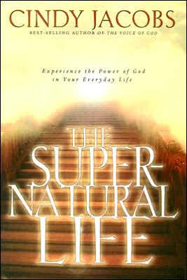 The Super-Natural Life: Experience the Power of God in Your Everyday Life