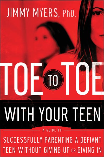 Toe to Toe with Your Teen: Successfully Parenting a Defiant Teenager Without Giving Up or Giving In