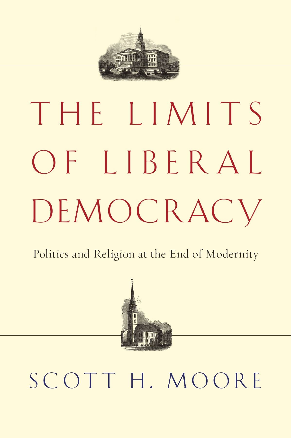 Limits of Liberal Democracy: Politics and Religion at the End of Modernity: Politics and Religion at the End of Modernity