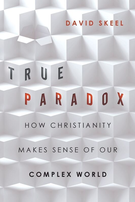 True Paradox: How Christianity Makes Sense of Our Complex World