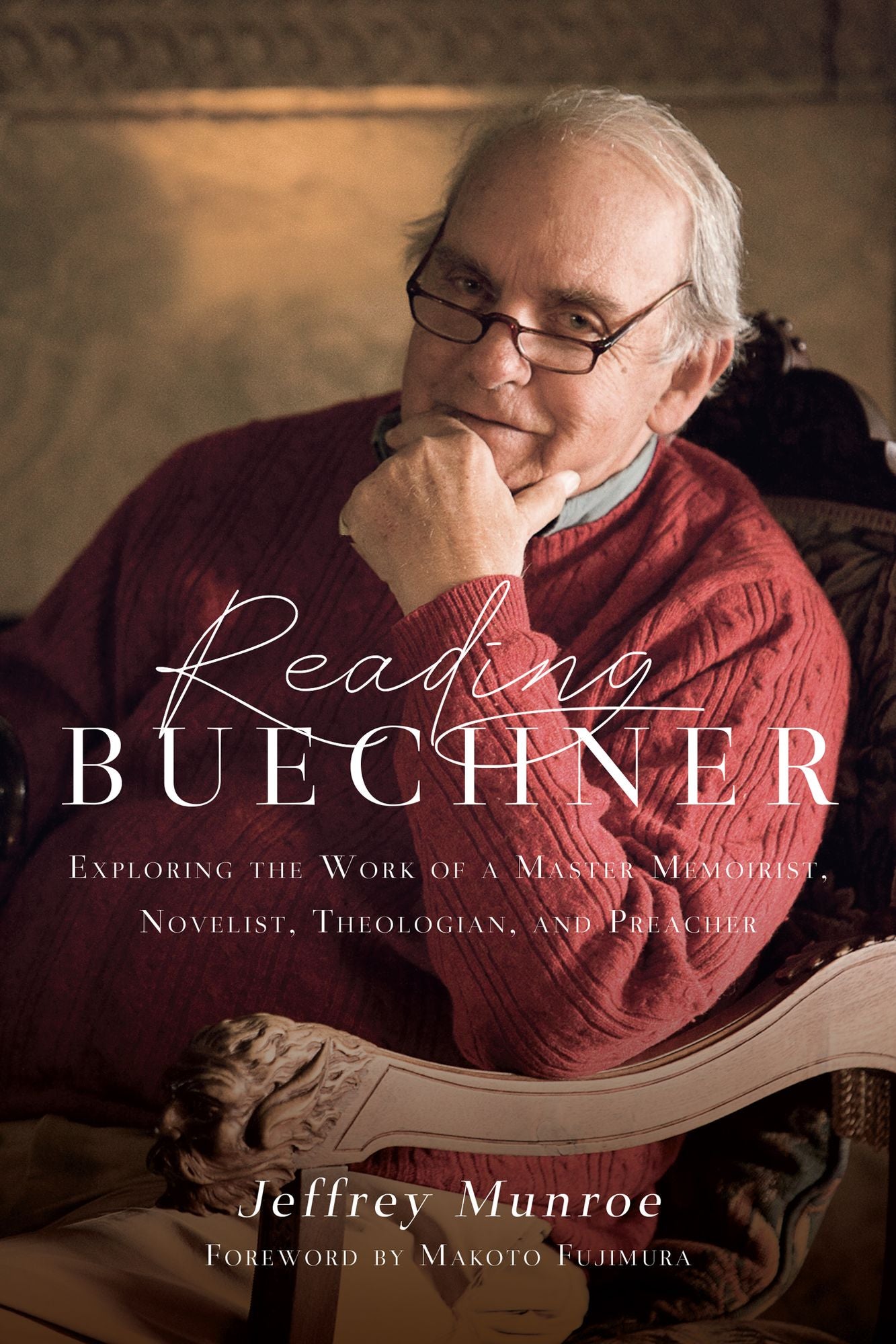 Reading Buechner : Exploring the Work of a Master Memoirist, Novelist, Theologian, and Preacher