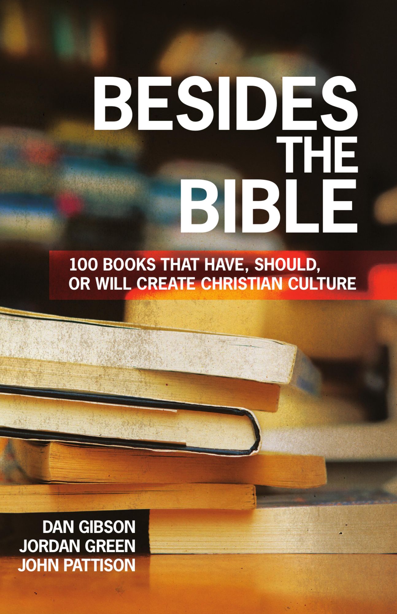 Besides the Bible: 100 Books that Have, Should, or Will Create Christian Culture