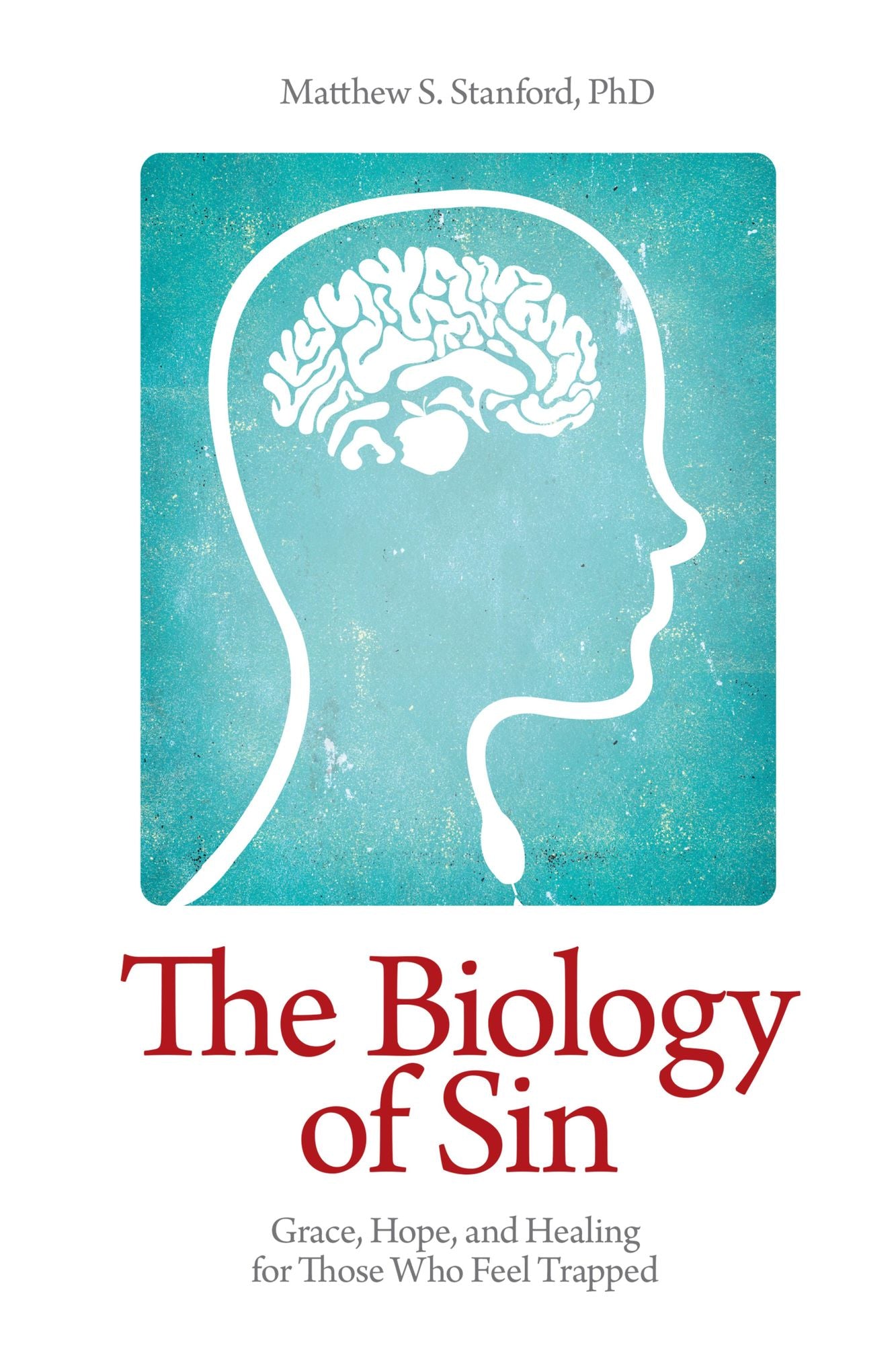 The Biology of Sin: Grace, Hope, and Healing for Those Who Feel Trapped