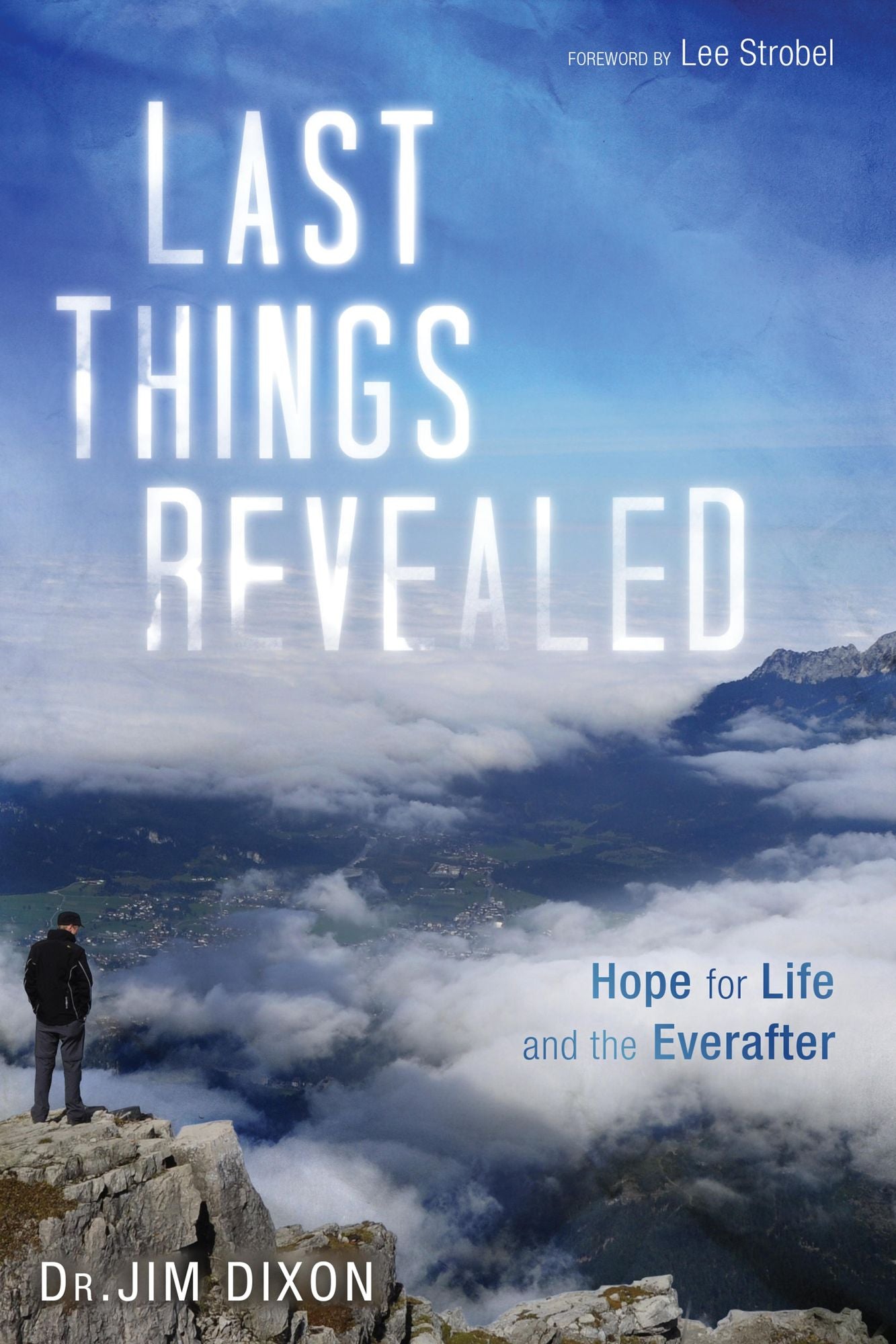 Last Things Revealed: Hope for Life and the Everafter