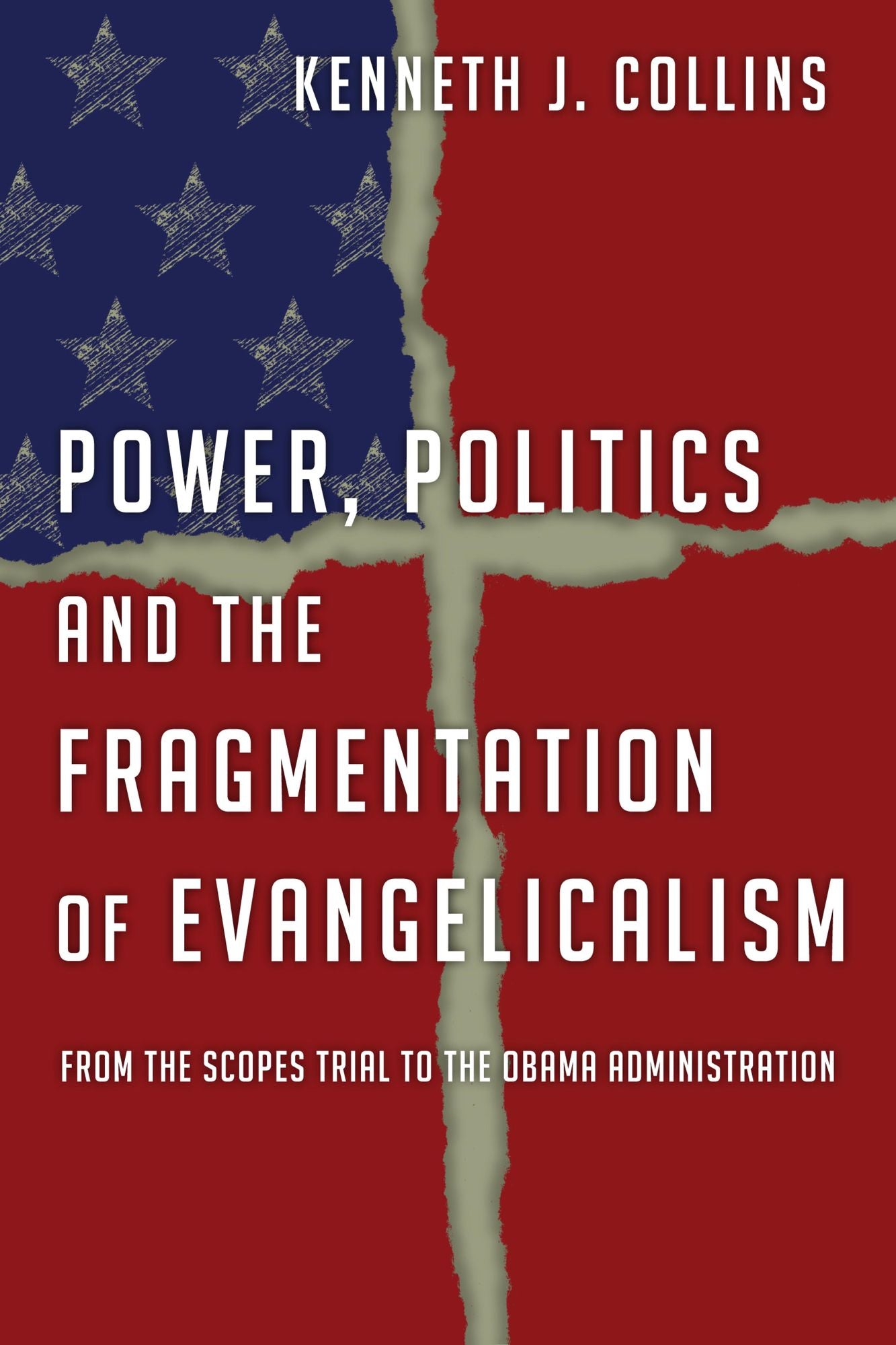 Power, Politics and the Fragmentation of Evangelicalism: From the Scopes Trial to the Obama Administration