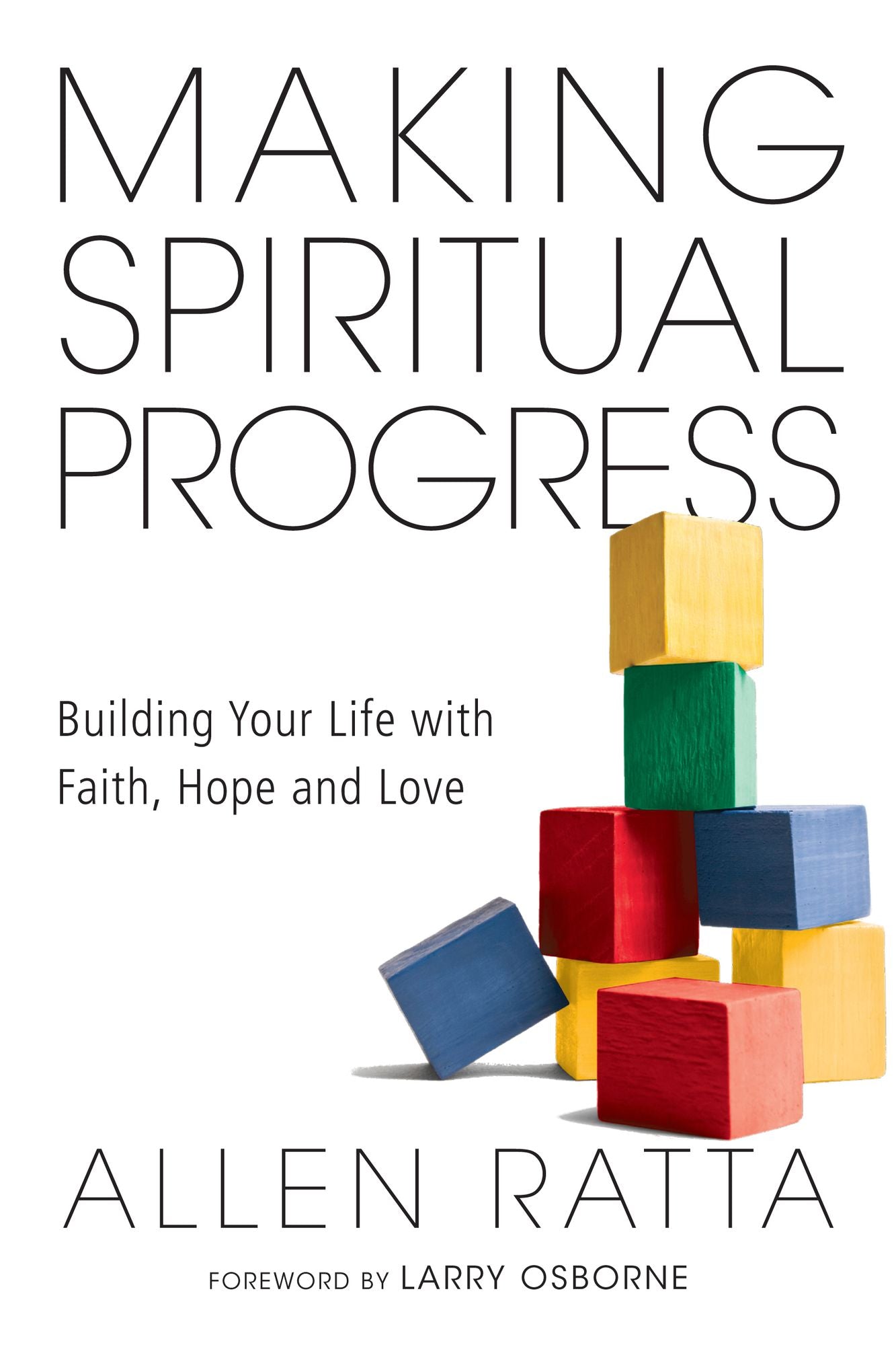 Making Spiritual Progress: Building Your Life with Faith, Hope and Love