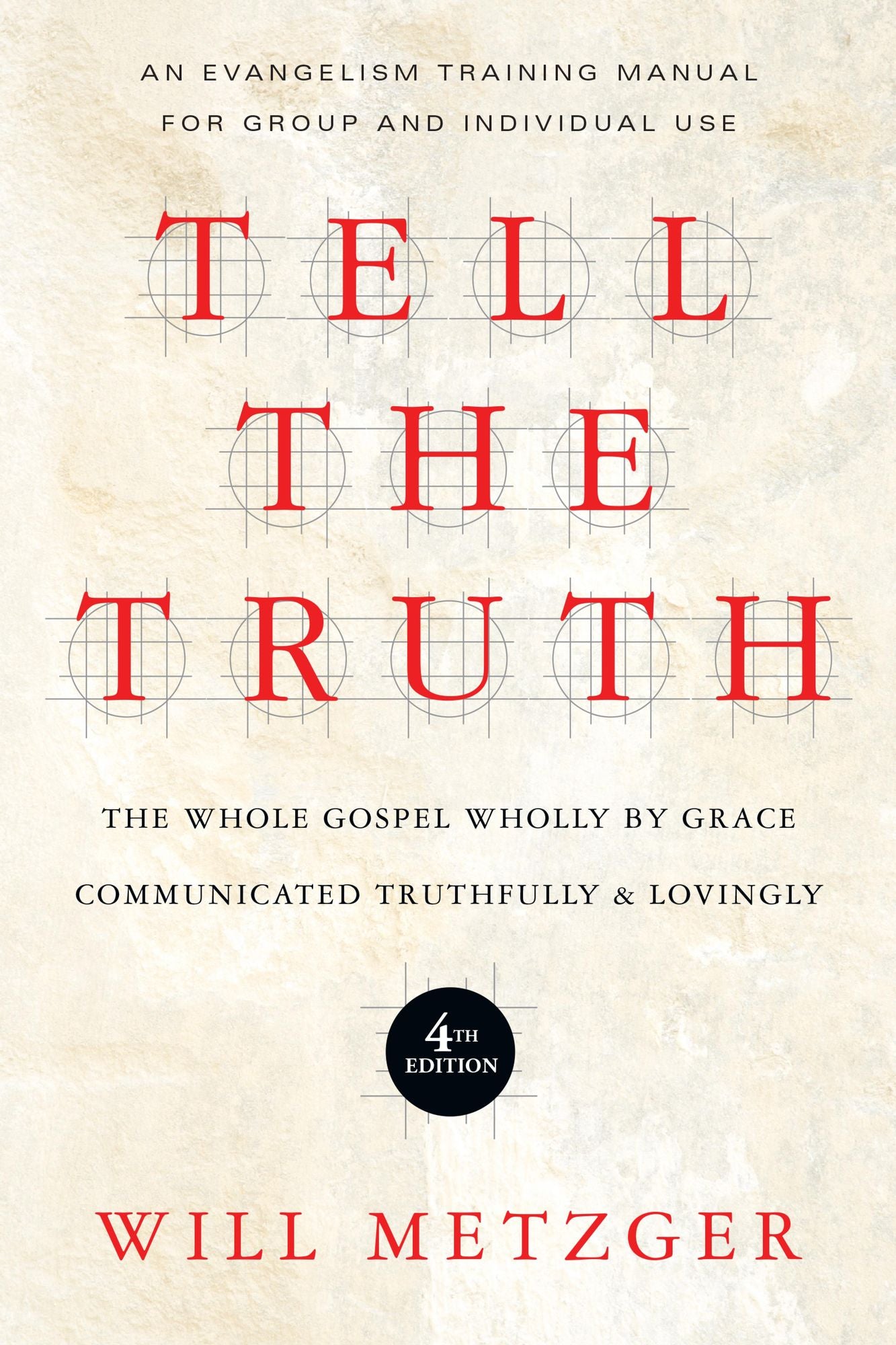 Tell the Truth: The Whole Gospel Wholly by Grace Communicated Truthfully & Lovingly