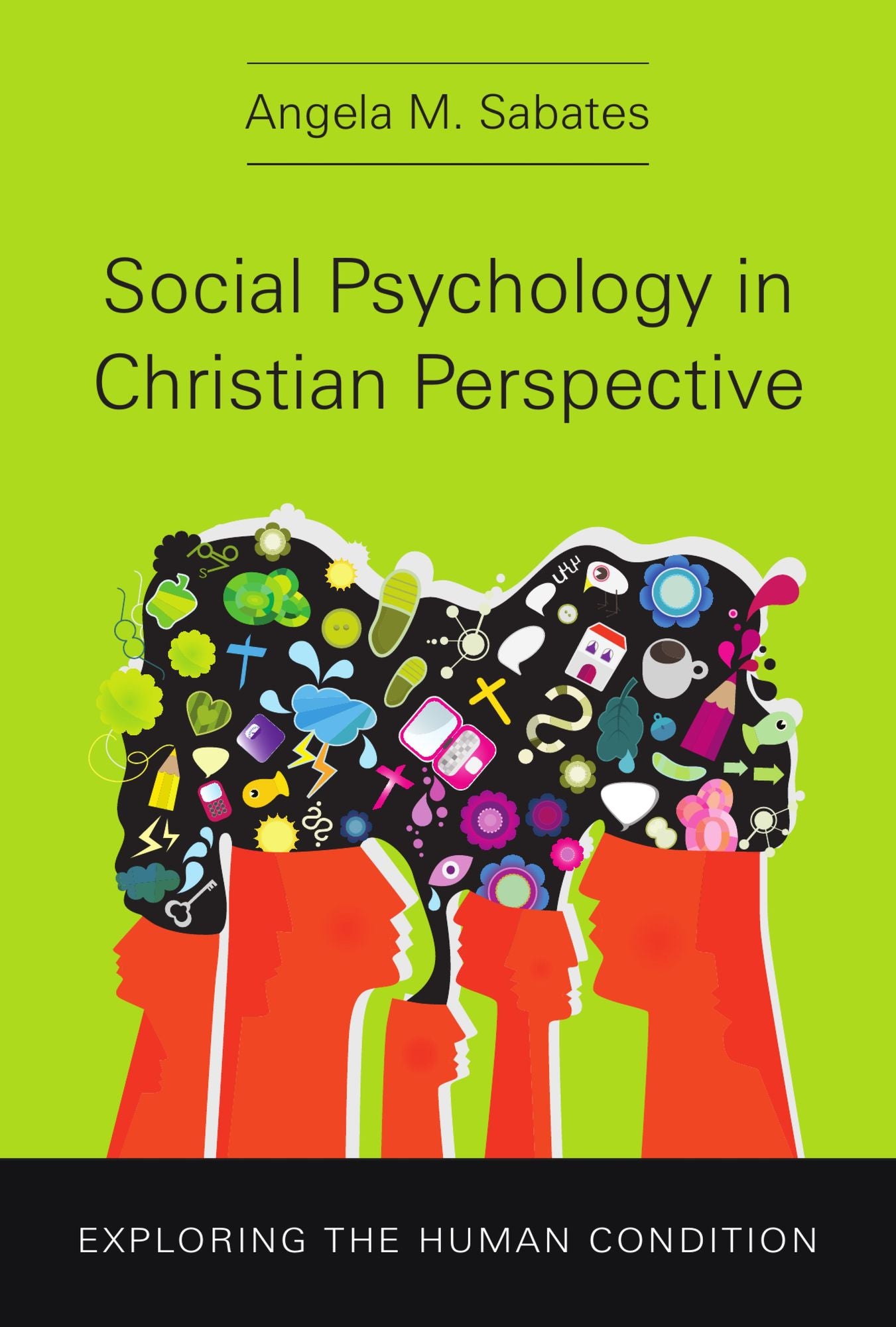 Social Psychology in Christian Perspective: Exploring the Human Condition