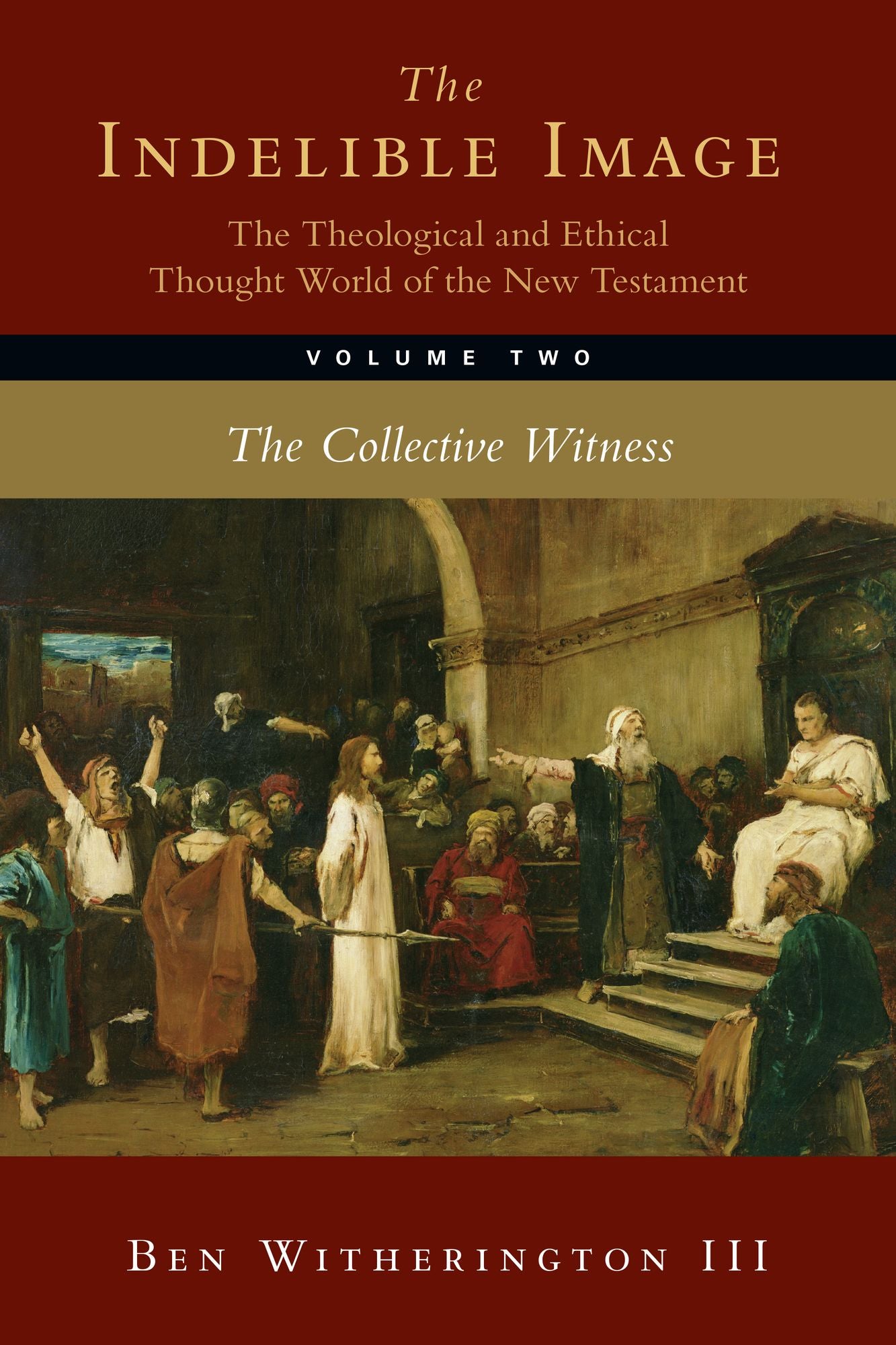 The Indelible Image: The Theological and Ethical Thought World of the New Testament: The Collective Witness
