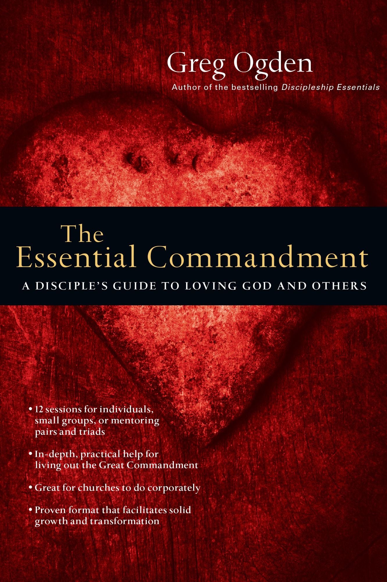 The Essential Commandment: A Disciple's Guide to Loving God and Others