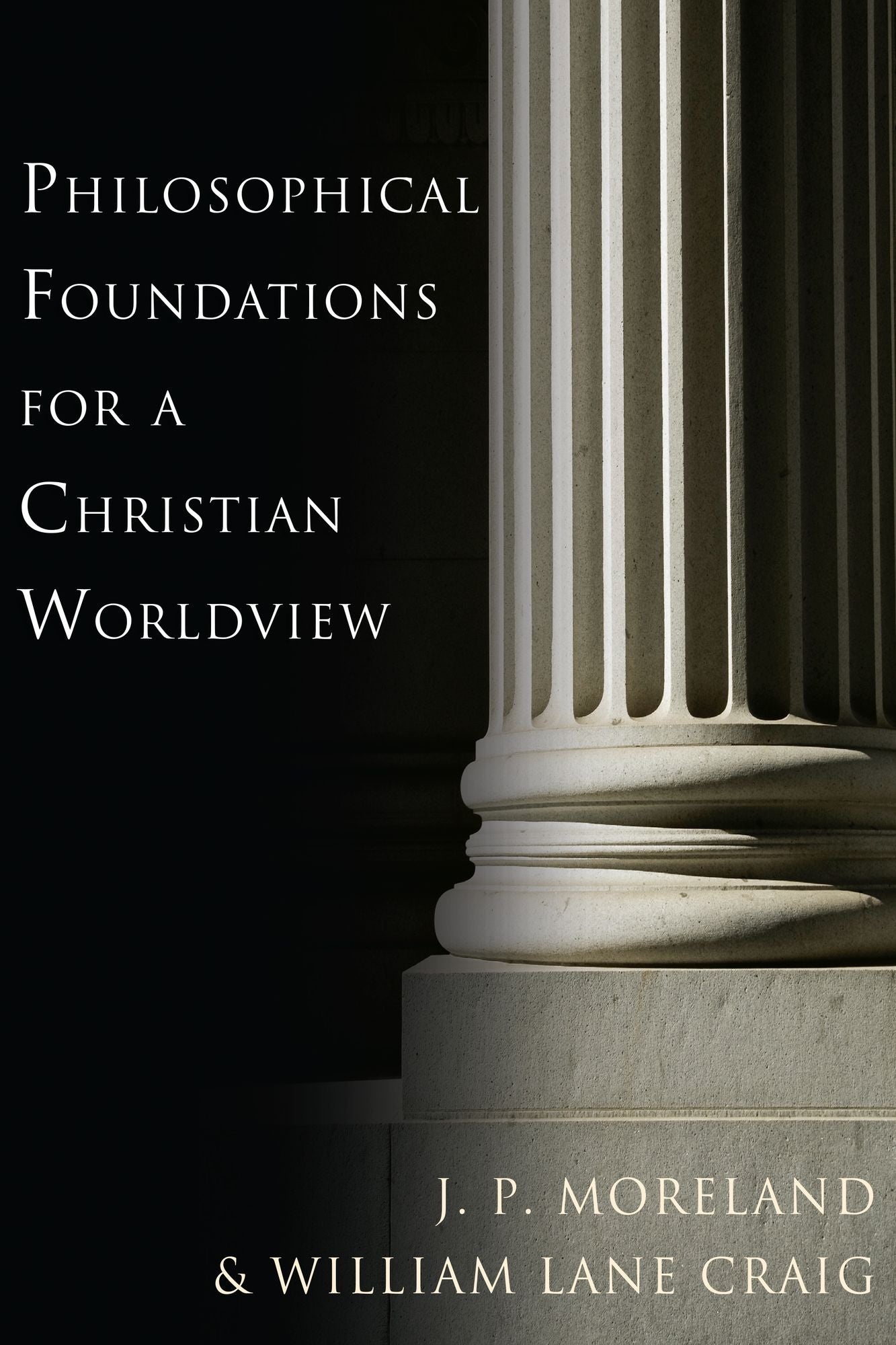 Philosophical Foundations for a Christian Worldview