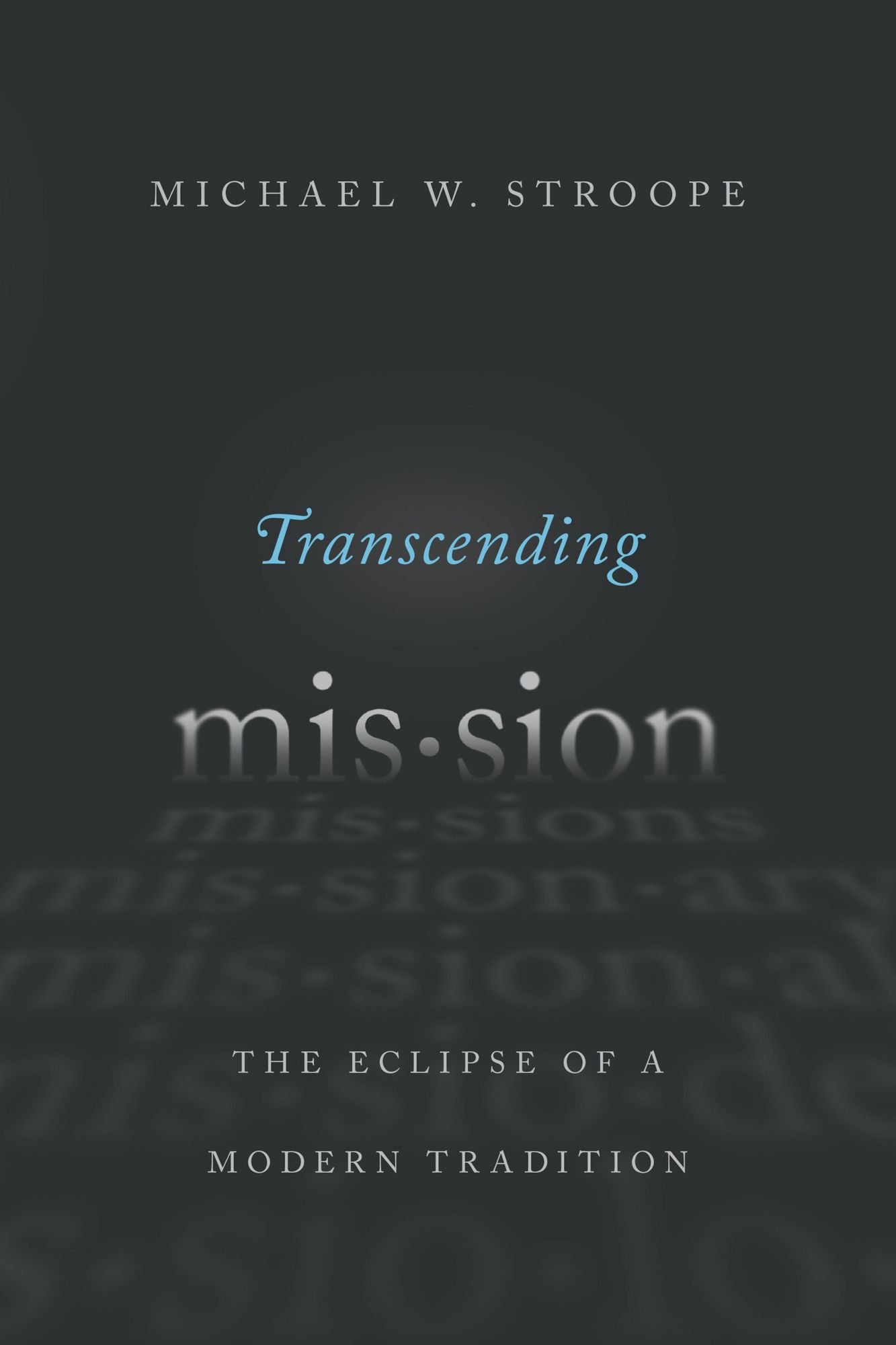 Transcending Mission: The Eclipse of a Modern Tradition