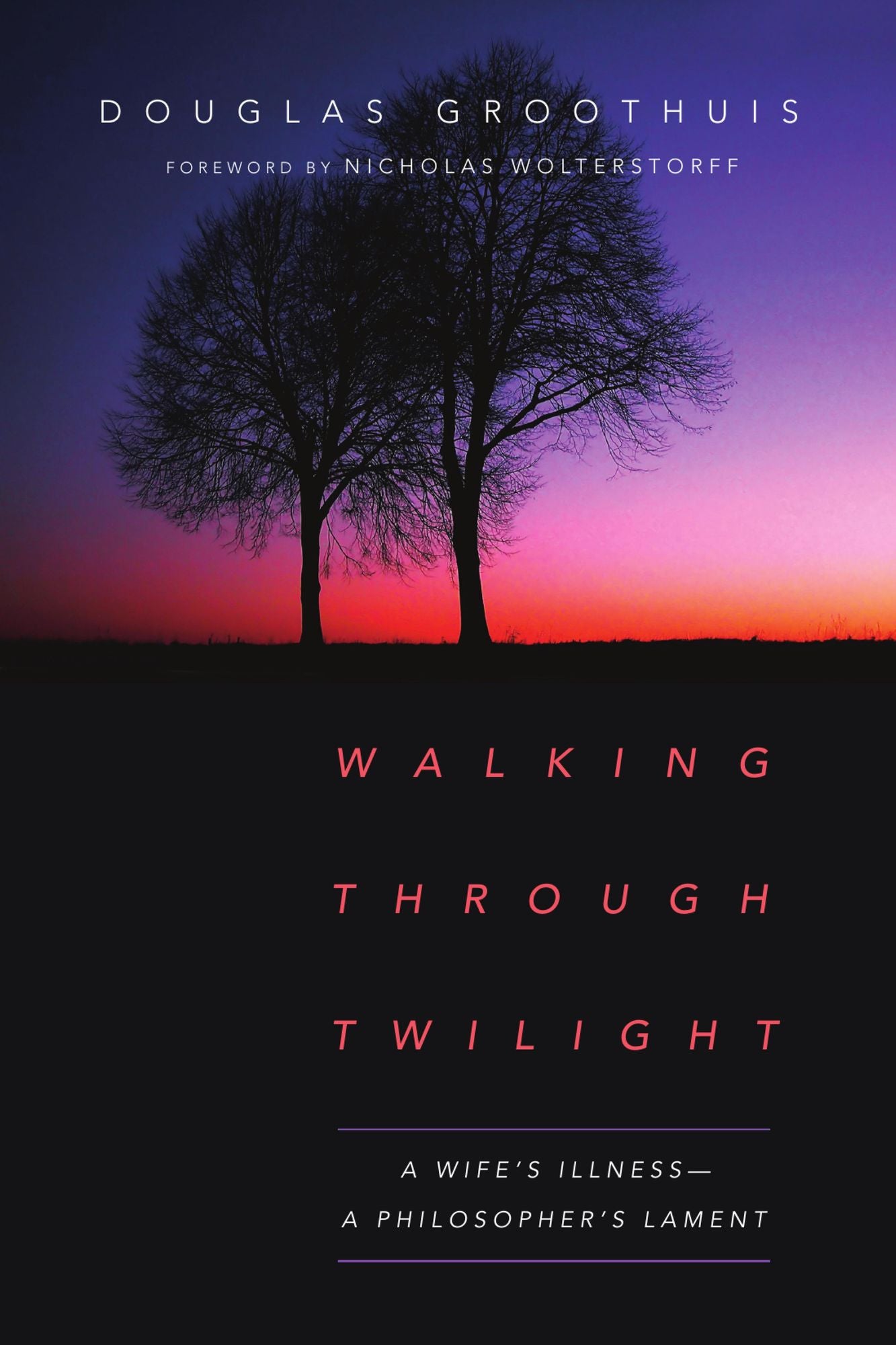 Walking Through Twilight: A Wife's Illness--A Philosopher's Lament