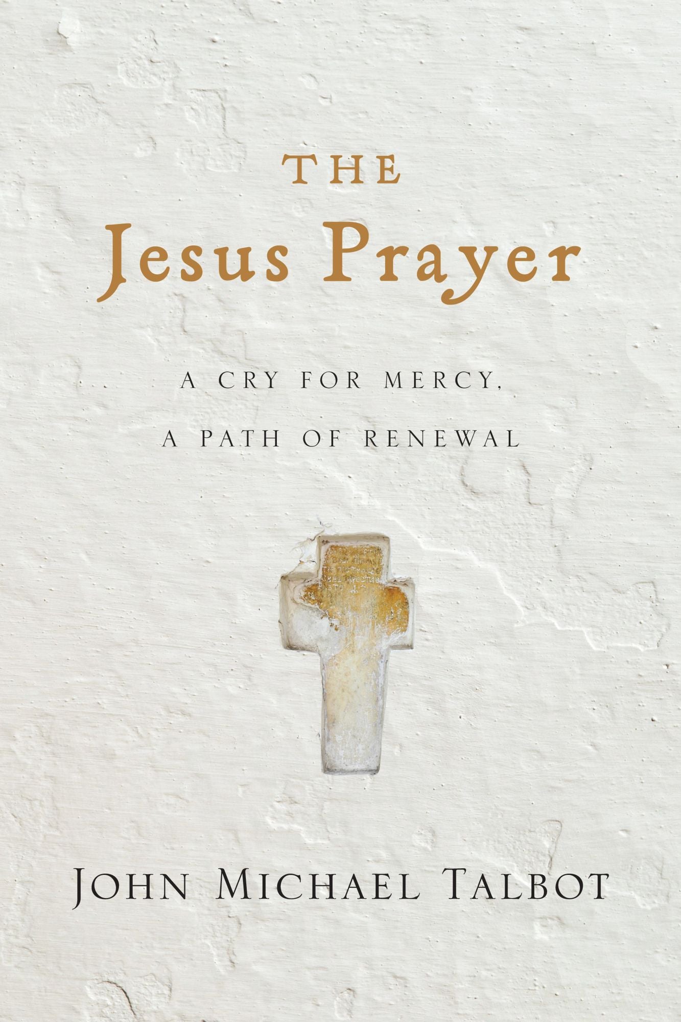 The Jesus Prayer: A Cry for Mercy, a Path of Renewal