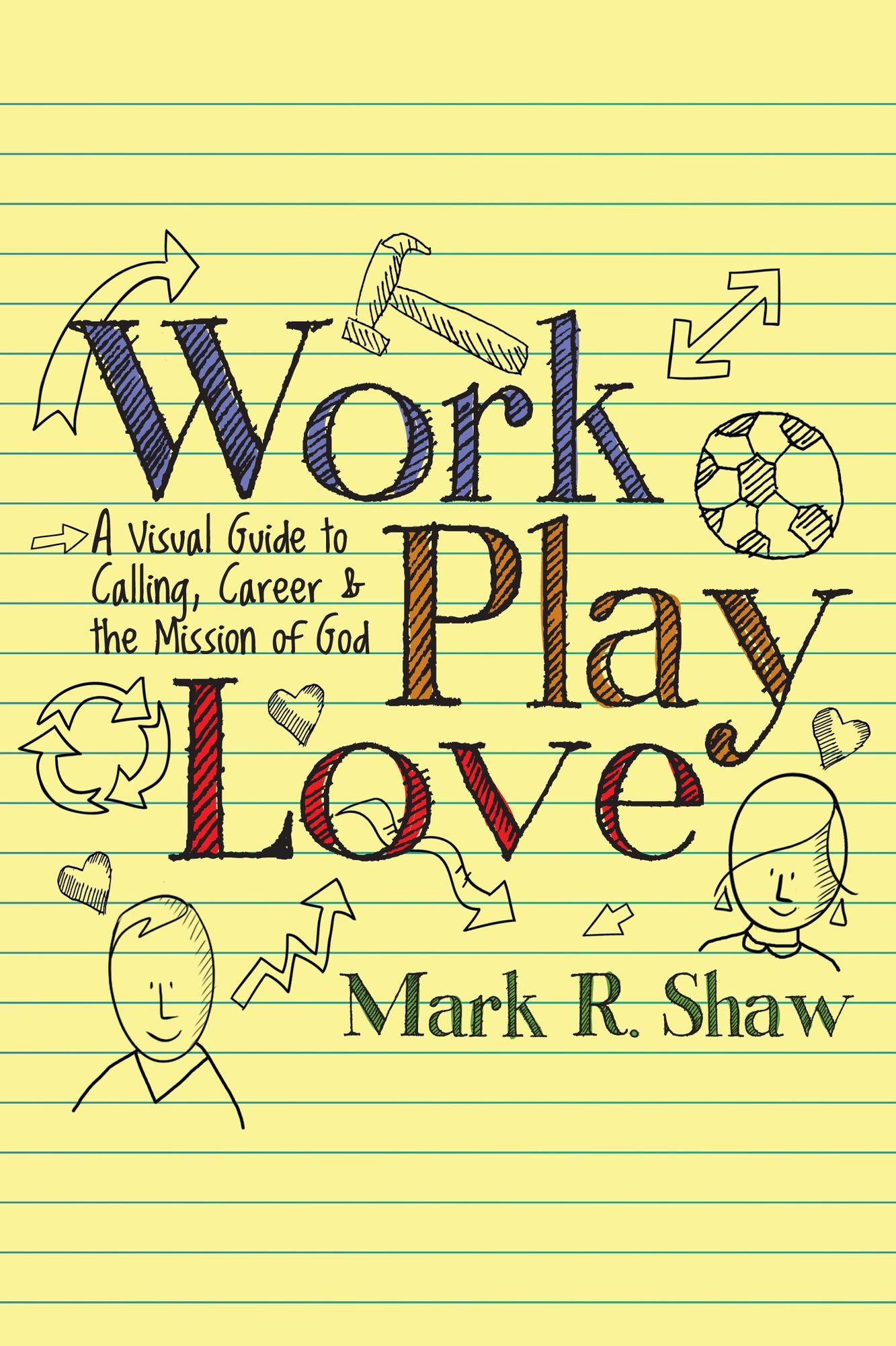 Work, Play, Love: A Visual Guide to Calling, Career and the Mission of God