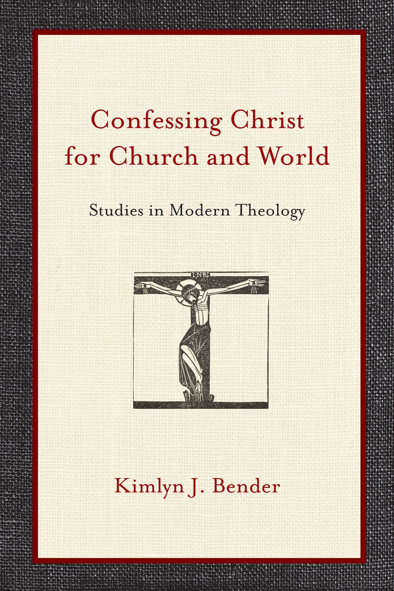 Confessing Christ for Church and World: Studies in Modern Theology
