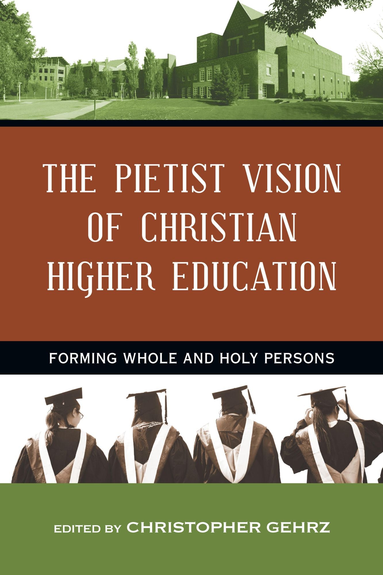 The Pietist Vision of Christian Higher Education: Forming Whole and Holy Persons