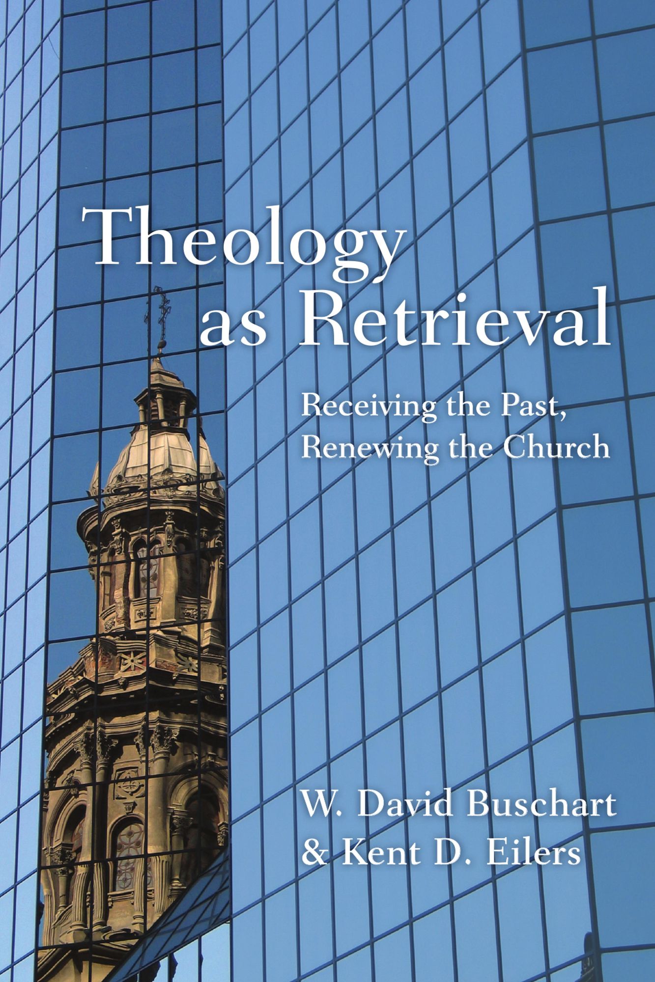 Theology as Retrieval: Receiving the Past, Renewing the Church
