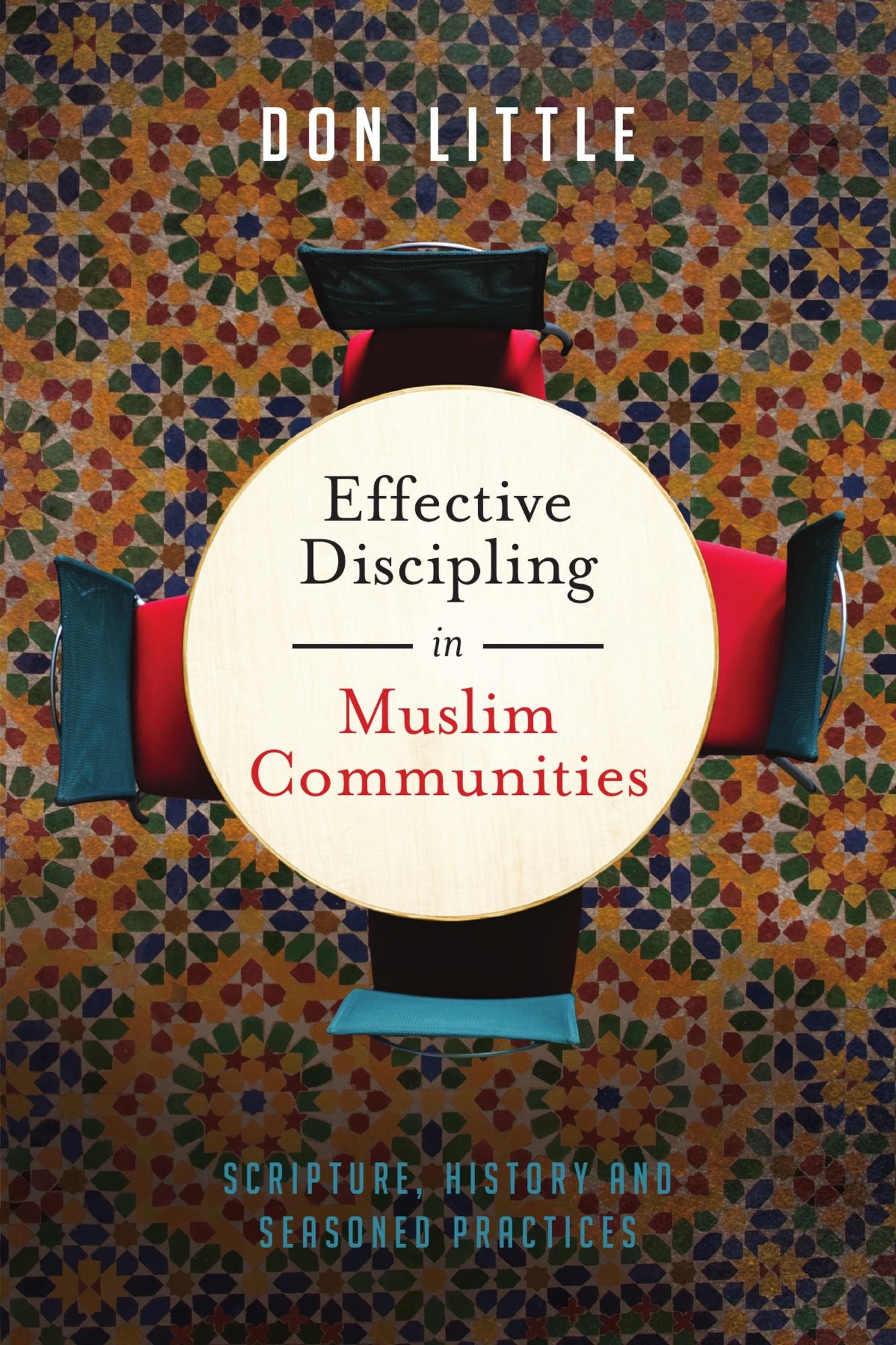 Effective Discipling in Muslim Communities: Scripture, History and Seasoned Practices