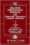 Relapse Prevention Therapy with Chemically Dependent Criminal Offenders: A Guide for Counselors, Therapists, and Criminal Justice Professionals