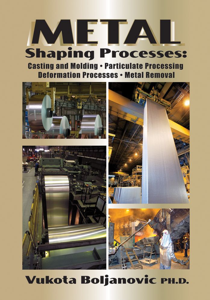 Metal Shaping Processes: Casting and Molding; Particulate Processing; Deformation Processes; and Metal Removal