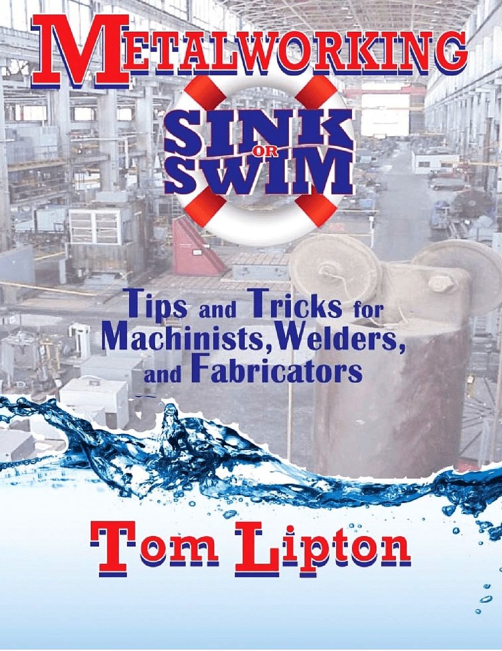Metalworking Sink or Swim: Tips and Tricks for Machinists, Welders, and Fabricators