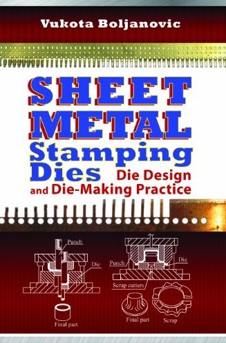 Sheet Metal Stamping Dies: Die Design and Die Making Practice