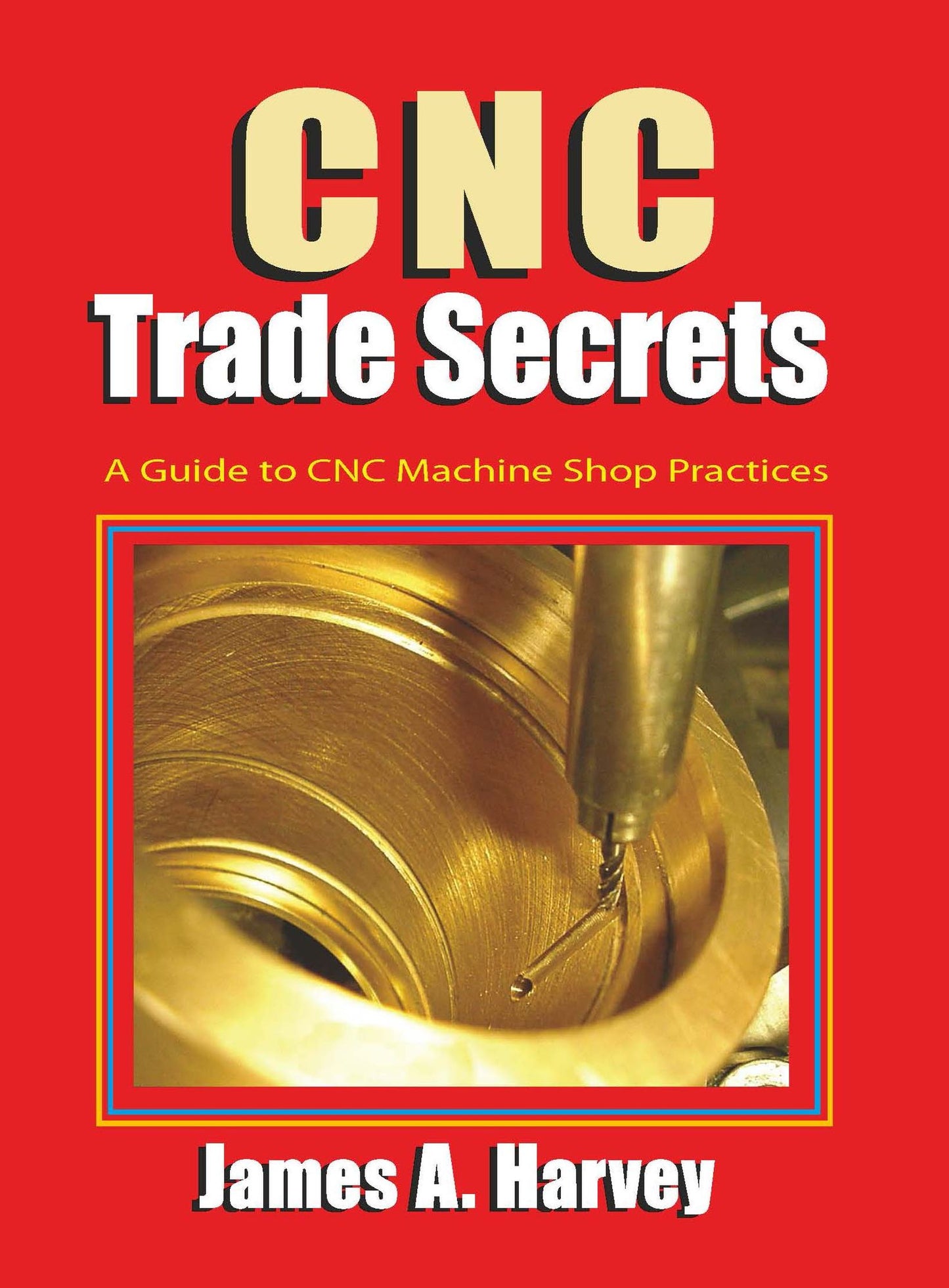 CNC Trade Secrets: A Guide to CNC Machine Shop Practices