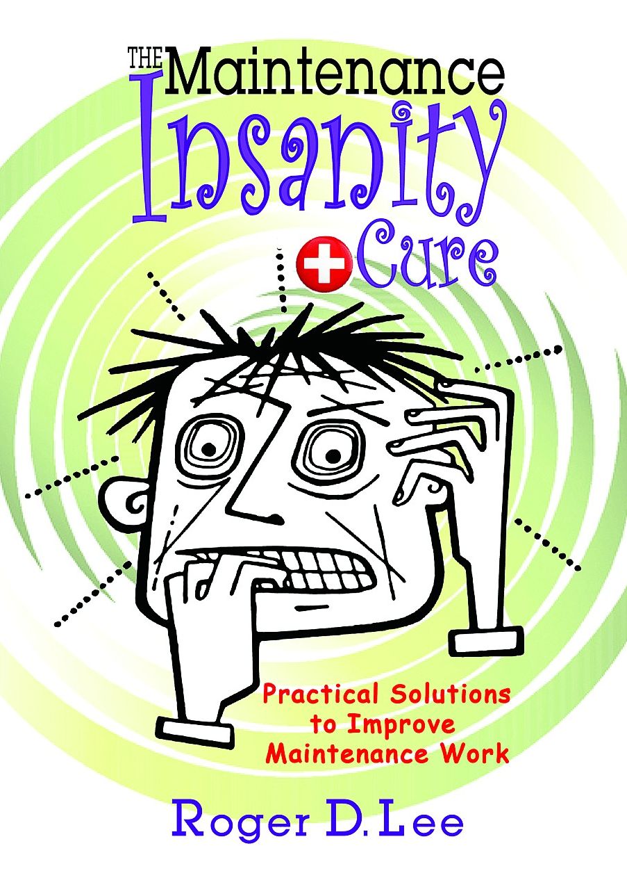 The "Maintenance Insanity" Cure: Practical Solutions to Improve Maintenance Work