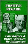 Positive Regard: Carl Rogers and Other Notables He Inspired