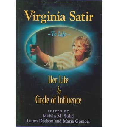 Virginia Satir: Her Life and Circle of Influence