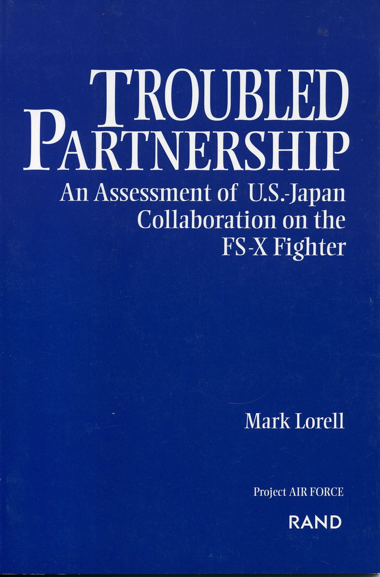 Troubled Partnership: An Assessment of U.S.-Japan Collaboration on the FS-X Fighter