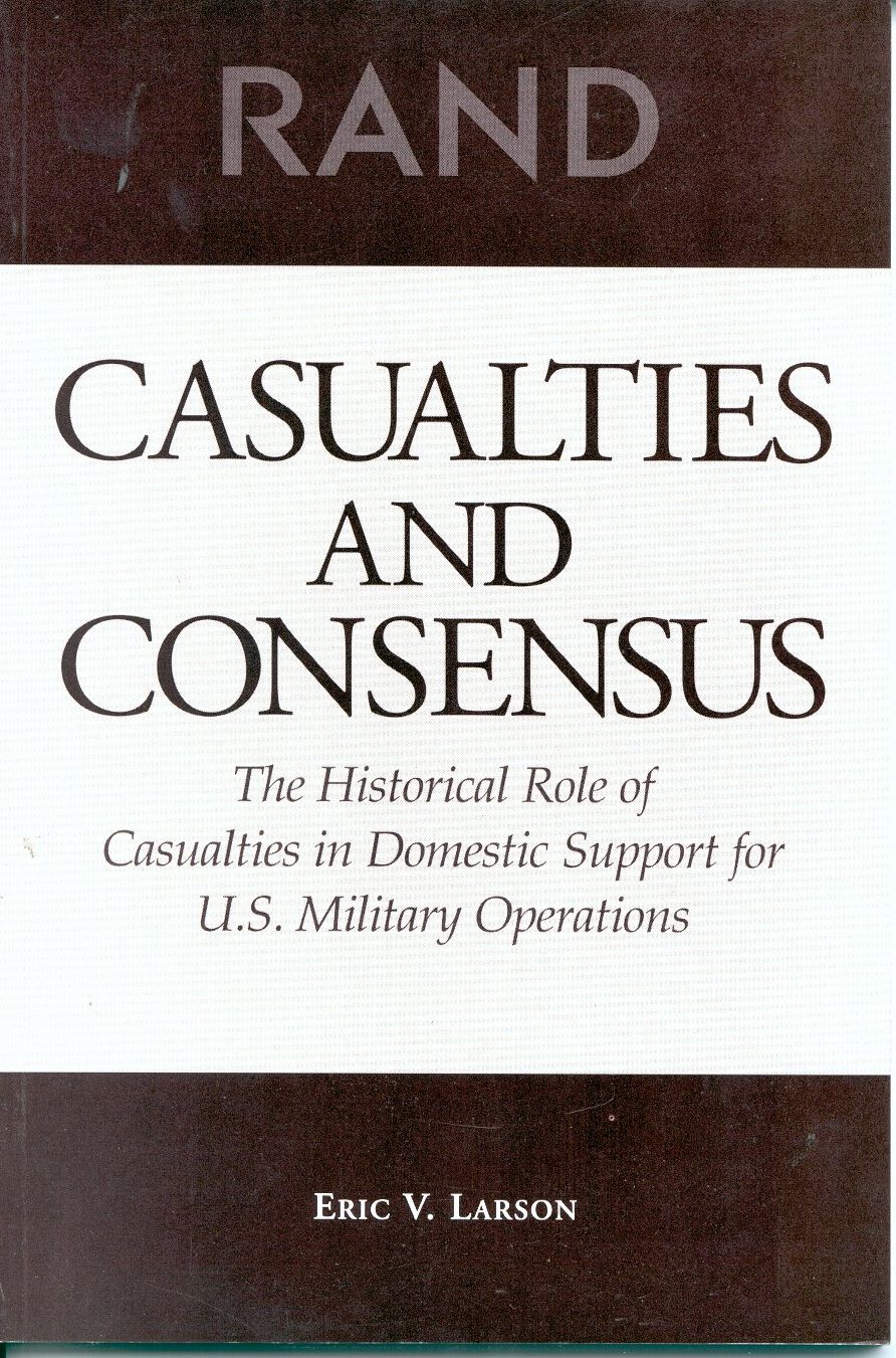 Casualties and Consensus: The Historical Role of Casualties in Domestic Support for U. S. Military Operations