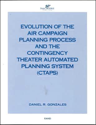 Evolution of the Air Campaign Planning Process and the Contingency Theater Automated Planning System (CTAPS)