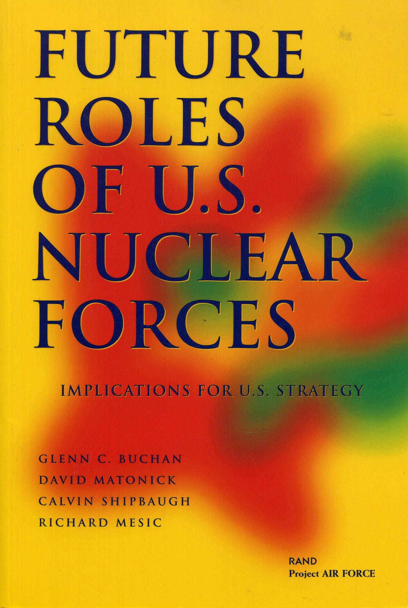 Future Roles of U. S. Nuclear Forces: Implications for U. S. Strategy