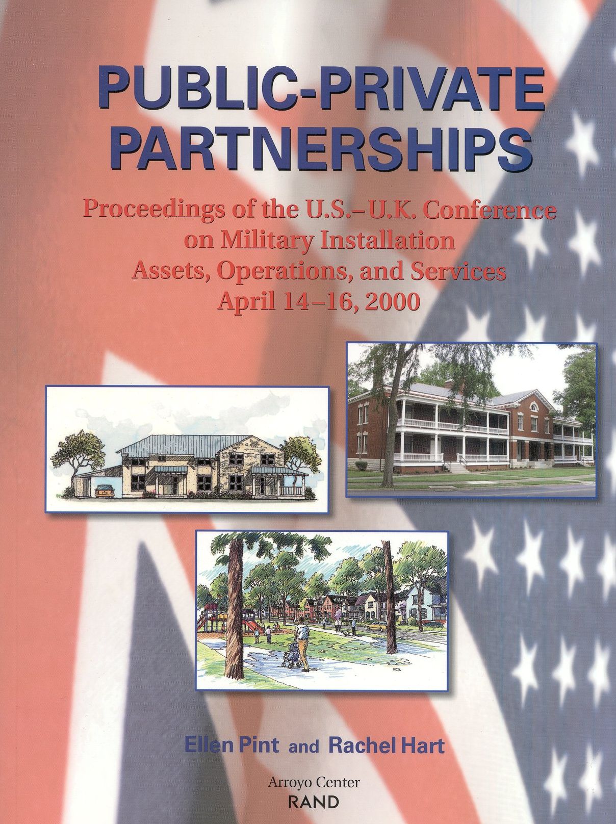Public-Private Partnerships: Proceedings of the U. S. - U. K. Conference on Military Installation Assets, Operations, and Services, April 14-16,2000