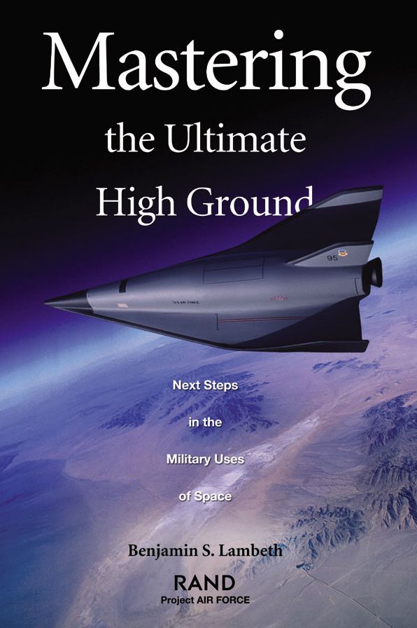 Mastering the Ultimate High Ground: Next Steps in the Military Use of Space