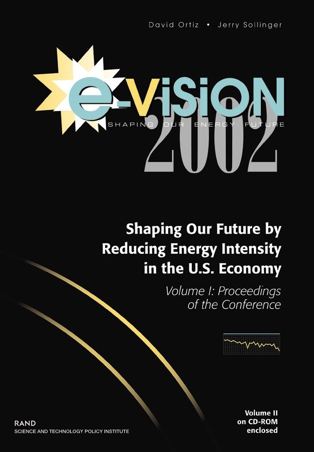 E-Vision 2002, Shaping Our Future by Reducing Energy Intensity in the U.S. Economy, Volume I: Proceedings of the Conference